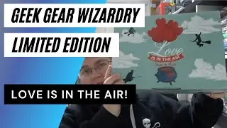 Geek Gear Wizardry Limited Edition Unboxing Love is in the Air