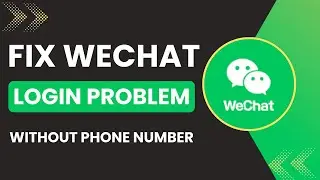 WeChat Login Problem Fix Without Phone Number