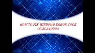 How To Fix Windows Error Code 0x80240004