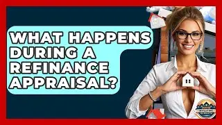 What Happens During A Refinance Appraisal? - Home Investing Experts