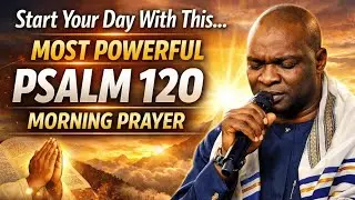 Start Your Day With This Most Powerful Psalm 120 Morning Prayer | Apostle Joshua Selman