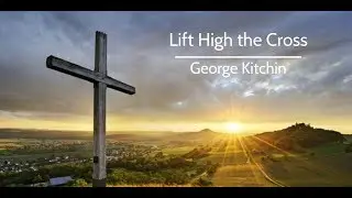 Lift High the Cross - Kitchin