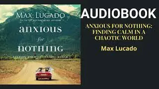 Full Audiobook Anxious for Nothing - Max Lucado