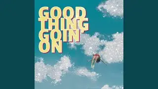 Good Thing Goin' On