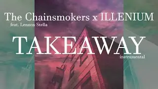 The Chainsmokers, ILLENIUM - Takeaway [Official Instrumental WITH Vocal Effects]