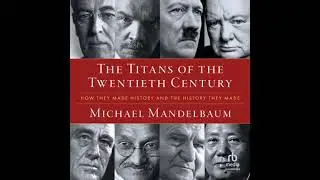 Titans of the Twentieth Century: How They Made History and the History They Made