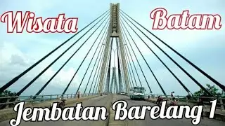 Jembatan 1 Barelang Batam | Jembatan Terbesar & Terpanjang di Kepulauan Riau | Tengku Fisabilillah