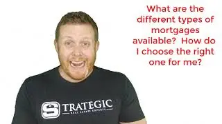 What are the different types of Mortgages available? How do I choose the right type for me?