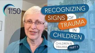 Recognizing Signs of Trauma in Children (Children & Trauma Part 1)