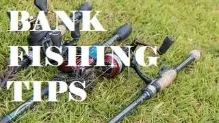 Bank Fishing Tips