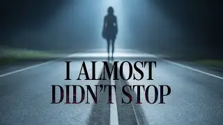 I Stopped for a Woman Running in the Road at 1:30 A.M.