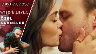 Ya Çok Seversen 9. Bölüm | Ateş&Leyla Özel Sahneler 🥰❤️🥰