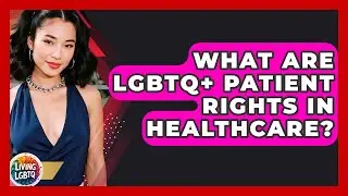 What Are LGBTQ+ Patient Rights In Healthcare? - Living LGBTQ
