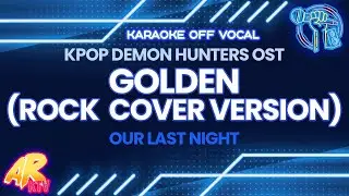 HUNTR/X || Golden (Rock Cover Version) - Our Last Night [KARAOKE/OFF VOCAL]