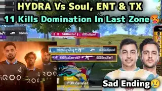 HYDRA Vs Soul, ENT & TX🥵 11 Kills Domination But Sad Ending😢 In Last Zone 💥🐉