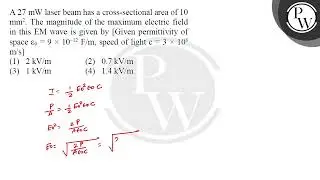 A \( 27 \mathrm{~mW} \) laser beam has a cross-sectional area of 10 \( \mathrm{mm}^{2} \). The m....