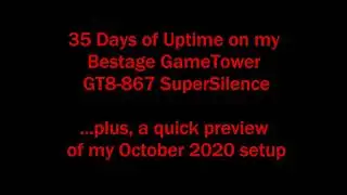 35 Days of Uptime on my Bestage GameTower GT8 (plus a sneak peak of my Oct 2020 setup)