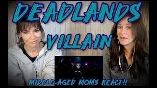 FIRST TIME REACTION: Deadlands - Villain - Middle Aged Moms React!!!