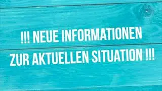 !!! Neue Informationen zur aktuellen Situation !!!