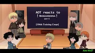 AOT react to Shiganshina! [104th Training corps] (part 16)