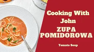 Zupa Pomidorowa | Tomato Soup - Cooking With John