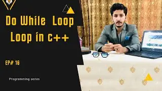 Do While Loop || Loop in c++ || Ep #16 || Programming series