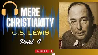 Mere Christianity | C.S. Lewis | Part 4 | Full Audiobook
