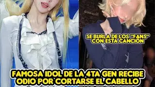 FAMOSA IDOL DE LA 4TA GEN RECIBE ODIO POR CORTARSE EL CABELLO + SE BURLA DE LOS 