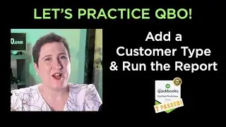 Let's Practice QBO - Add a Customer Type and Run the Report