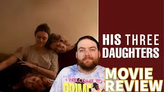 HIS THREE DAUGHTERS (2024) MOVIE REVIEW