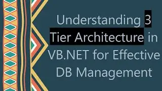 Understanding 3 Tier Architecture in VB.NET for Effective DB Management