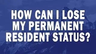 How can I lose my Permanent Resident status?