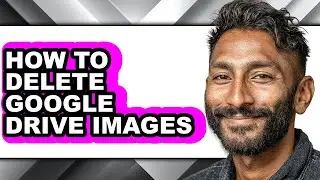 How to Delete Google Drive Images - Easy Guide