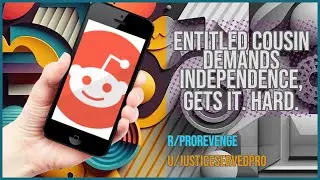 Entitled Cousin Demands Independence, Gets It. Hard.