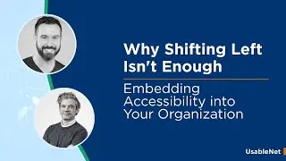 Why Shifting Left Isn't Enough - Embedding Accessibility into Your Organization