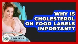Why Is Cholesterol On Food Labels Important? - Millennial Health Hub
