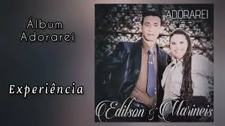 Experiência | Edilson & Marineis | Áudio Oficial | Álbum do CD Adorarei