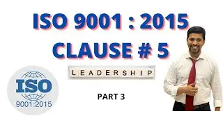 ISO 9001: 2015 | Clause Number 5| Leadership | Summary- Leadership & Commitment, Policy, org| Part 3