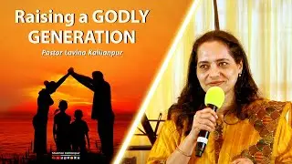 Raising a GODLY GENERATION  | Pastor Lavina Kallianpur