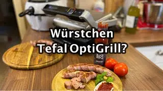 Wie grillt man W&uuml;rstchen im Tefal OptiGrill?