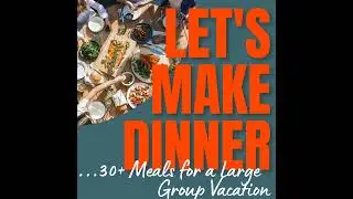 100 Menu Planning a Large Group Vacation