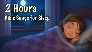 Bible Songs for Sleep 🌙 | Peaceful Christian Music for Healing, Prayer & Deep Rest