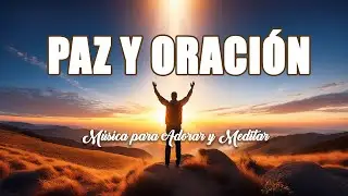 Música para Meditar y Orar — Un Tiempo de Paz en la Presencia de Dios 🙏🎵