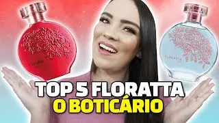 5 MELHORES FLORATTA O Boticário