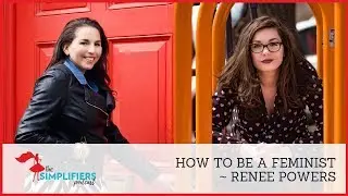 038: How to Be a Feminist - with Renee Powers [EXTENDED VERSION]