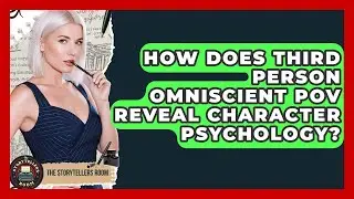 How Does Third Person Omniscient POV Reveal Character Psychology? - The Storytellers Room