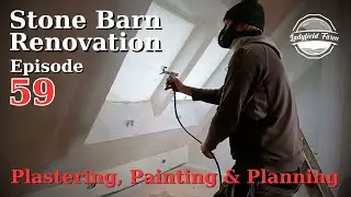 Stone Barn Renovation Episode 59 : Plastering, Painting and Planning