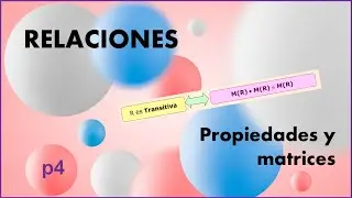 Propiedades de las relaciones analizando su matriz (parte 4)