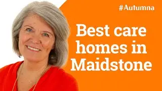 How to find the best care homes in Maidstone