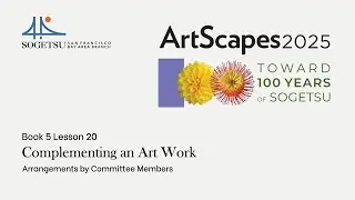 Sogetsu San Francisco Bay Area Branch presents: Sogetsu Book 5 Lesson 20: Complementing an Art Work